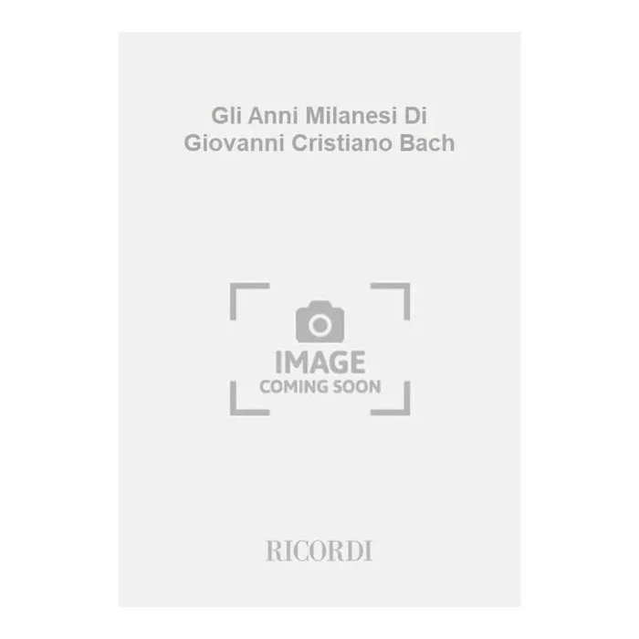 Allorto, Riccardo – Gli Anni Milanesi Di Giovanni Cristiano Bach