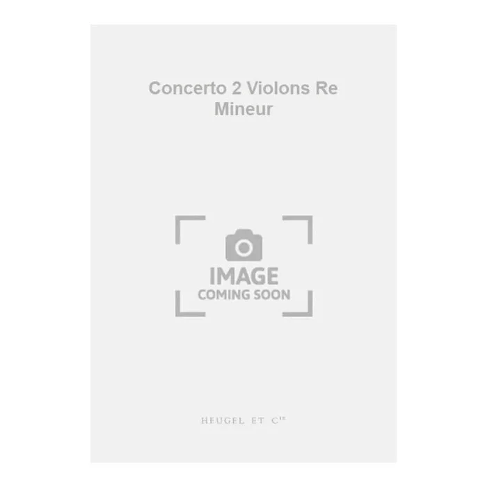 Bach, Johann Sebastian – Concerto 2 Violons Re Mineur