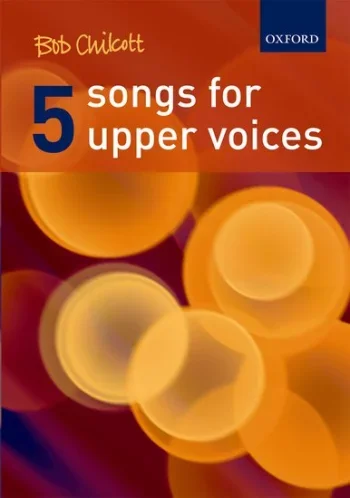 Chilcott : 5 Songs For Upper Voices Vocal SA (OUP)