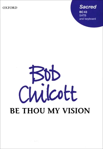 Chilcott : Chilcott: Be Thou My Vision SATB: Vocal (OUP) Digital Edition