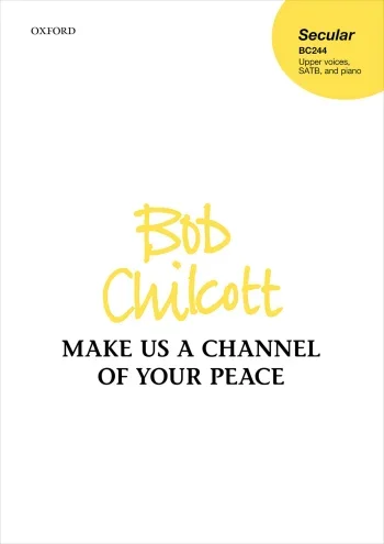 Chilcott : Chilcott: Make us a channel of your peace for upper voices, SATB, and piano (OUP) Digital Edition