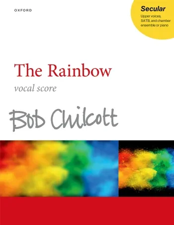Chilcott : Chilcott: The Rainbow for upper voices, SATB, and piano or chamber ensemble (OUP DIGITAL)