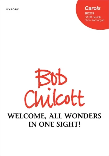 Chilcott : Chilcott: Welcome, all wonders in one sight! for SATB double choir and organ (OUP DIGITAL)