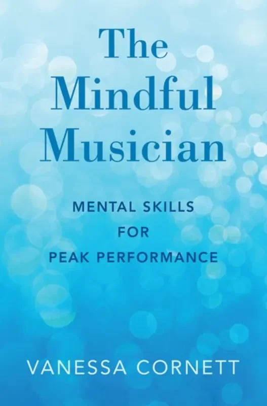 Cornett The Mindful Musician – Mental Skills for Peak Performance