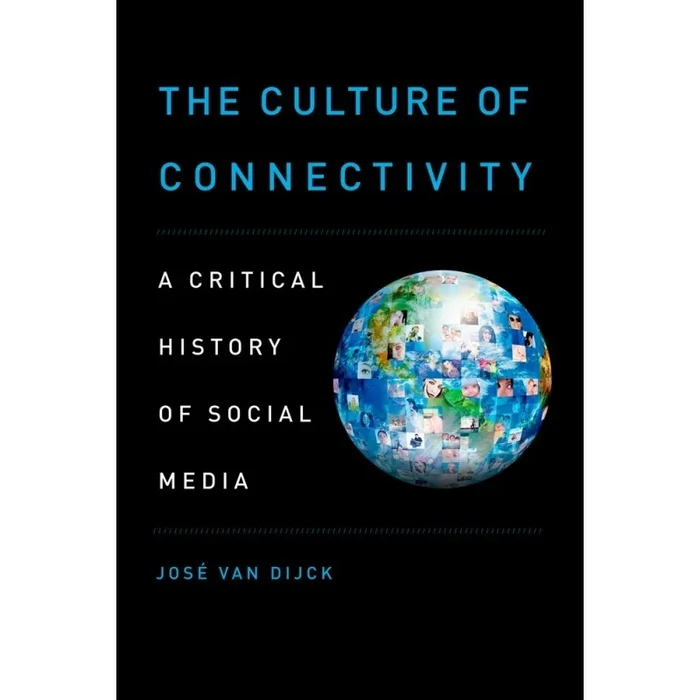 Dijck, Jose van – The Culture of Connectivity