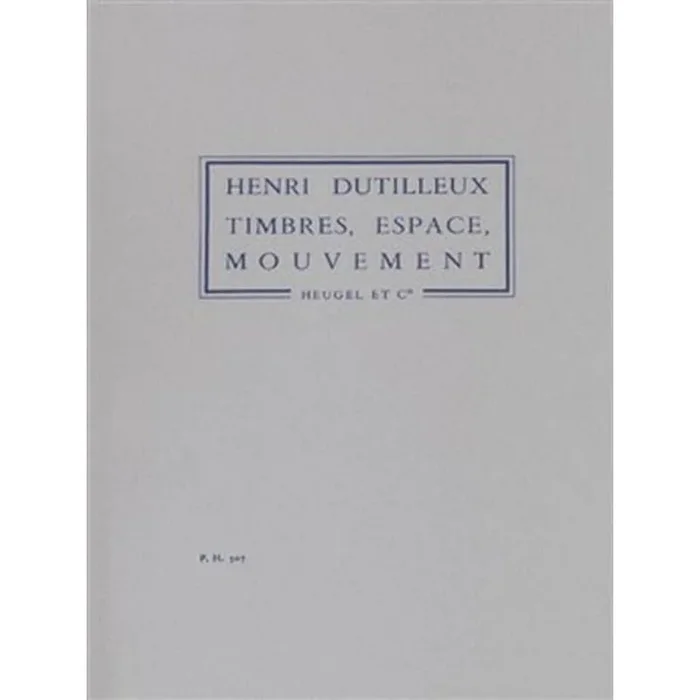 Dutilleux, Henri – Timbres Espaces Mouvements Ou