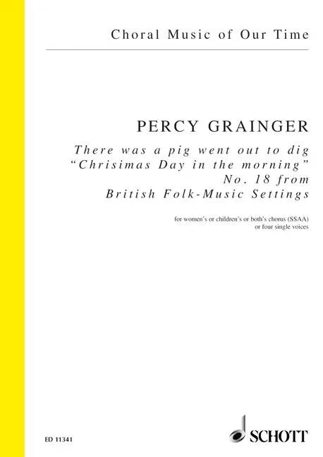 Grainger, George Percy Aldridge : Grainger, George Percy Aldridge : There was a pig went out to dig, “Chrisimas Day in the morning” –