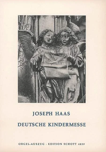 Haas, Joseph : Haas, Joseph : Deutsche Kindermesse, – Children’s Choir (SMez) or Mixed Choir (unisiono) a cap or w