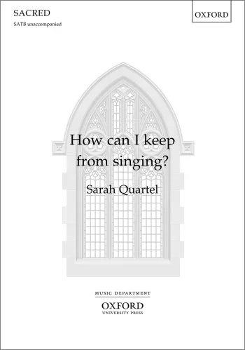 Quartel : Quartel: How can I keep from singing? for SATB unaccompanied (OUP) Digital Edition