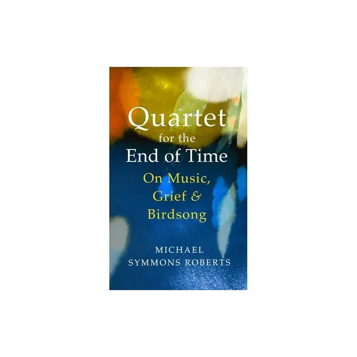 Roberts, Michael Symmons – Quartet for the End of Time