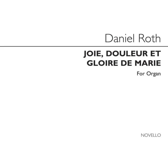 Roth, Daniel – Joie Douleur Et Gloire De Marie for Organ