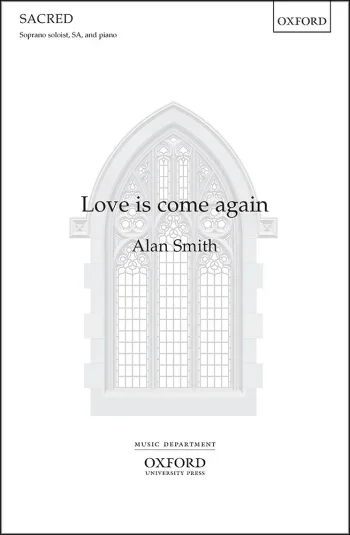 Smith : Smith: Love Is Come Again For Soprano Soloist, SA, And Piano (OUP) Digital Edition