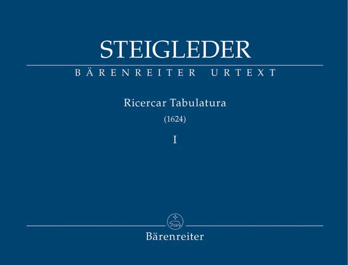 Steigleder: Ricercar Tabulatura – Volume 1