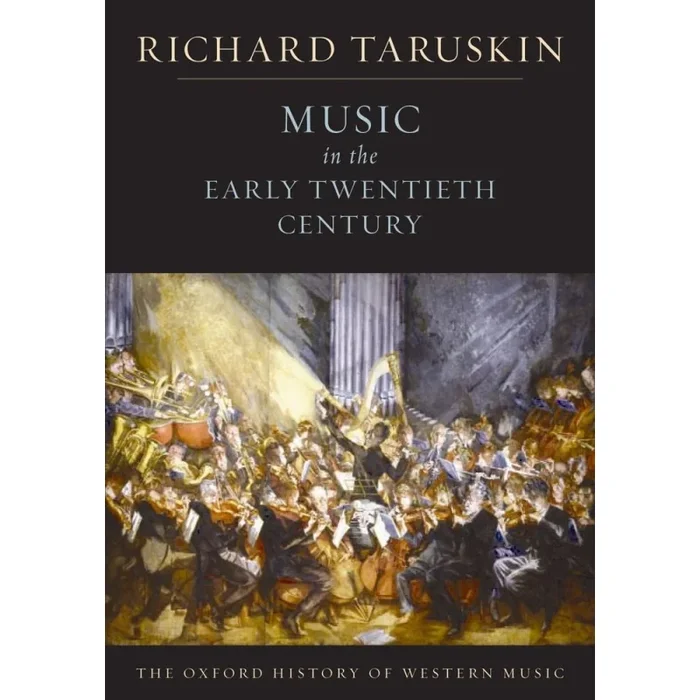 Taruskin, Richard – The Oxford History of Western Music: Music in the Early Twentieth Century