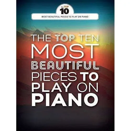 The Top Ten Beautiful Pieces to Play on Piano