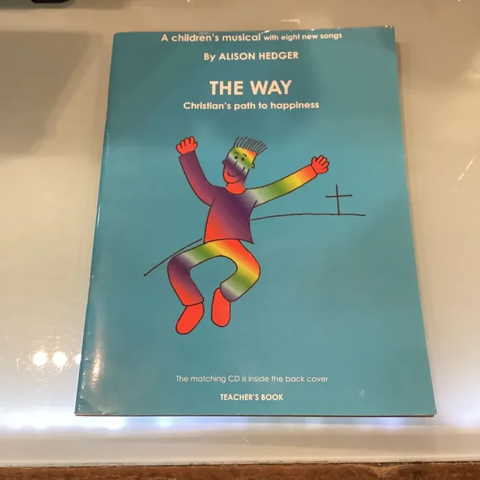 The Way – A Christian‘s Path To Happiness by Alison Hedger – A Children‘s Musical with 8 Songs