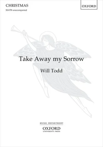 Todd : Take Away My Sorrow For SSATB Unaccompanied (OUP)