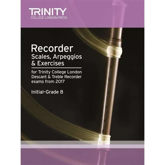 Trinity Recorder Scales, Arpeggios and Exercises From 2017 Initial – Grade 8