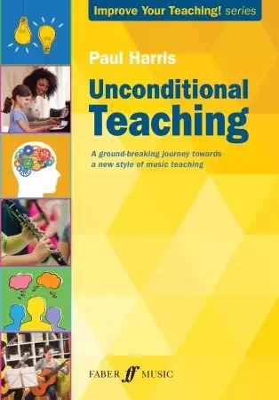 Unconditional Teaching – Improve Your Teaching! Series Paul Harris