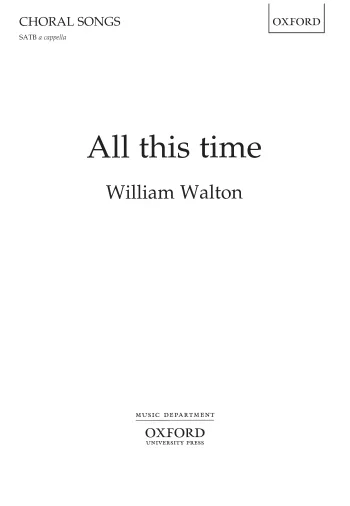 Walton : Walton: All this time for unaccompanied SATB (OUP DIGITAL)
