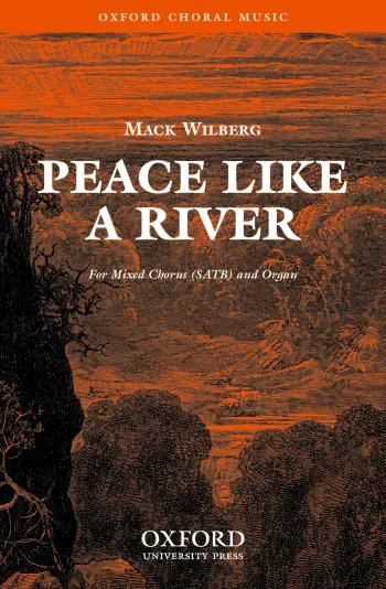 Wilberg : Wilberg: Peace like a river for SATB and organ or orchestra (OUP) Digital Edition
