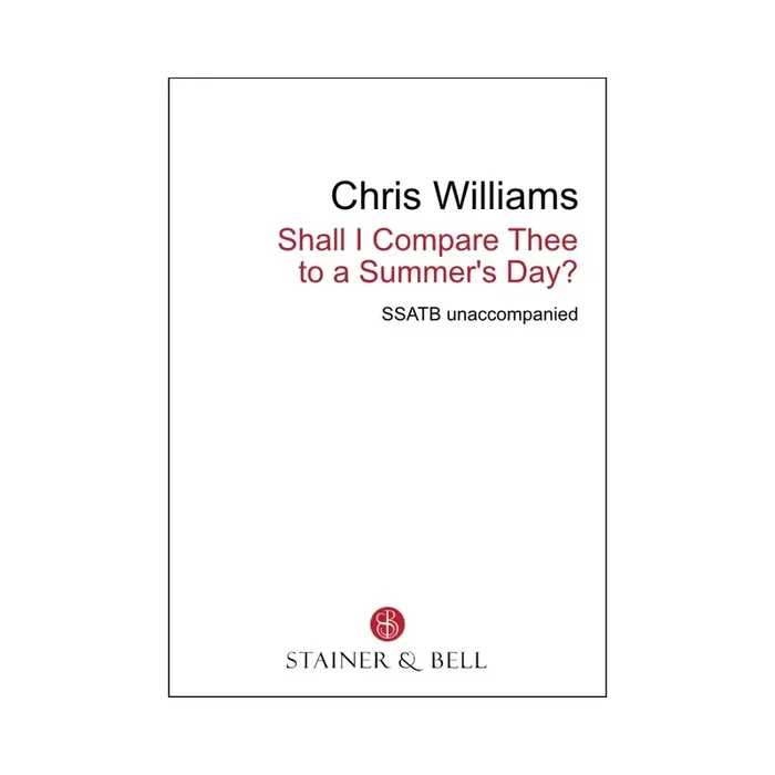 Williams, Chris – Shall I compare thee to a summer’s day (SATB)