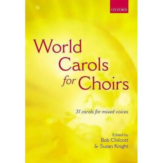 World Carols for Choirs (SATB) 31 Carols for Mixed Voices – Bob Chilcott & Susan Knight