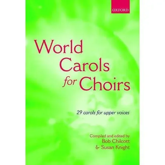 World Carols for Choirs (SSA) 29 Carols for Upper Voices – Bob Chilcott & Susan Knight